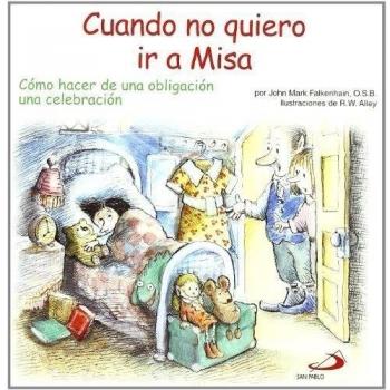 Cuando no quiero ir a misa: Cómo hacer de una obligación una celebración: 35