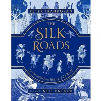 The Silk Roads: A New History of the World - Illustrated Edition
