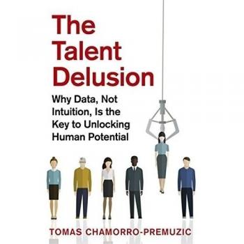 The Talent Delusion: Why Data, Not Intuition, Is the Key to Unlocking Human Potential