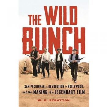 The Wild Bunch: Sam Peckinpah, a Revolution in Hollywood, and the Making of a Legendary Film