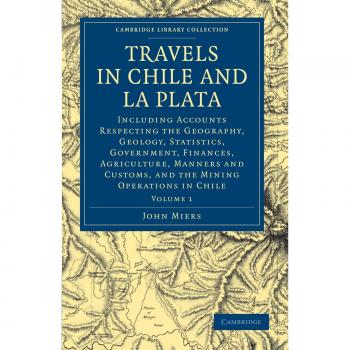 Viajes en Chile y La Plata - Volumen 1: Geografía, Geología, Estadísticas, Gobierno, Finanzas, Agricultura y Costumbres - Colección de Biblioteca de Estudios Latinoamericanos