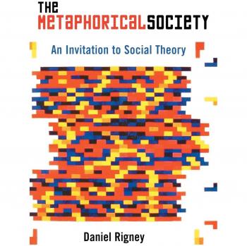 Metaphorical Society: A Comprehensive Guide to Social Theory