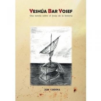 Yeshúa Bar Yosef: Una novela sobre el Jesús de la historia