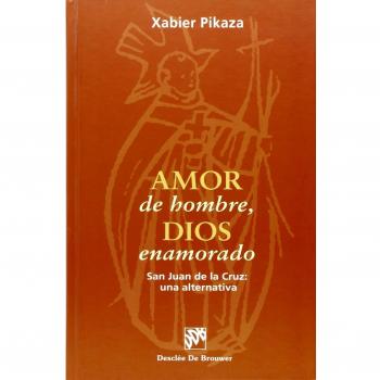 Amor de hombre, Dios enamorado. San juan de la cruz: una alternativa