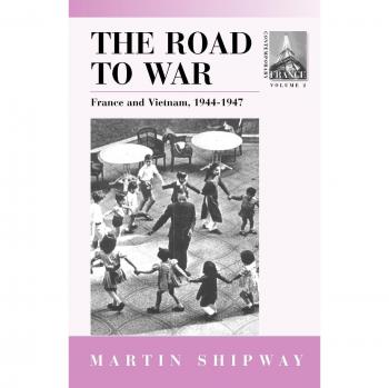 The Road to War: France and Vietnam 1944-1947 - Contemporary Historical Analysis Volume 2