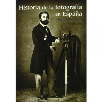 Historia de la fotografia en España - Publio Lopez Mondejar