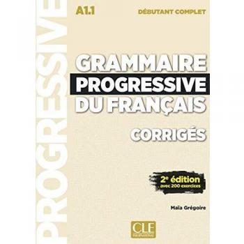 Grammaire progressive du français A1.1 débutant complet: Corrigés avec 200 exercices