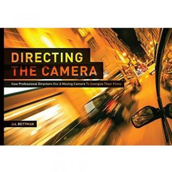 Directing the Camera: How Professional Directors Use a Moving Camera to Energize Their Films