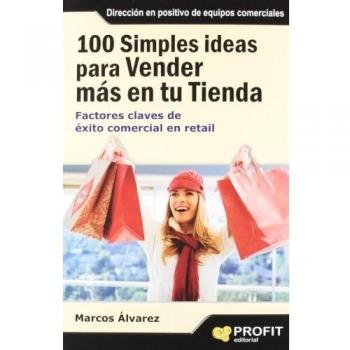 100 simples ideas para vender más en su tienda: Factores claves de éxito comercial en retail