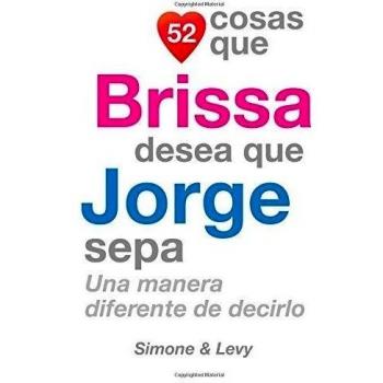 52 Cosas Que Brissa Desea Que Jorge Sepa: Una Manera Diferente de Decirlo