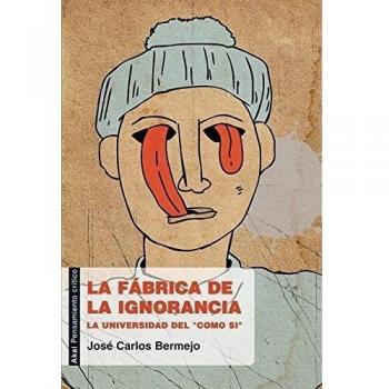 La fábrica de la ignorancia: La universidad del 'como si'