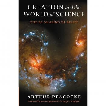 Creation and the World of Science: The Re-Shaping of Belief by A. R. Peacocke - Scientific Perspective on Creationism