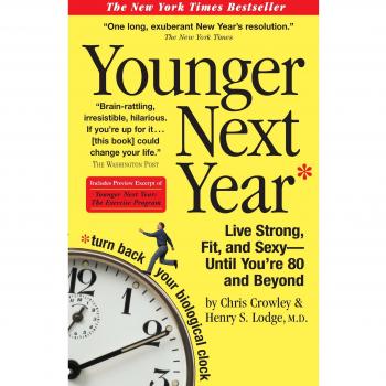 Younger Next Year: Live Strong, Fit, and Sexy - Until You're 80 and Beyond
