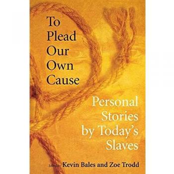 To Plead Our Own Cause: Personal Stories by Today's Slaves