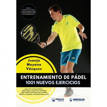 Entrenamiento de Pádel: 1001 Nuevos ejercicios - Moyano Vázquez, Juanjo