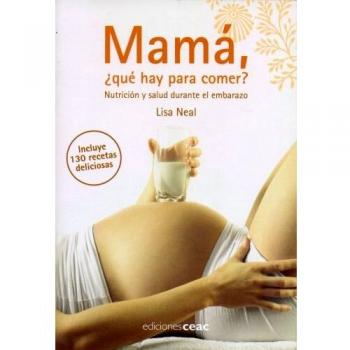 Mamá, ¿qué hay para comer?: Nutrición y salud durante el embarazo
