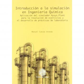 Introducción a la simulación en Ingeniería Química: Aplicación del simulador Hysys.Plant para la resolución de ejercicios y el desarrollo de prácticas de laboratorio