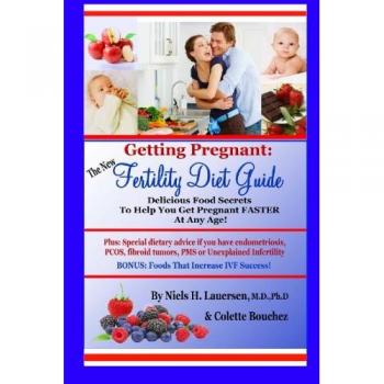 The New Fertility Diet Guide: Delicious Food Secrets To Help You Get Pregnant Faster At Any Age