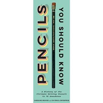Pencils You Should Know: A History of the Ultimate Writing Utensil in 75 Anecdotes
