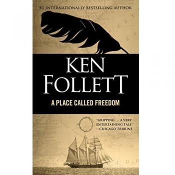 Ken Follett's A Place Called Freedom - Historical Fiction Novel