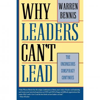Why Leaders Can't Lead: The Unconscious Conspiracy Continues - Leadership Insights by Warren Bennis