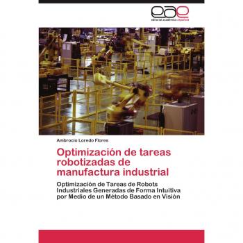 Optimización de tareas robotizadas de manufactura industrial: Optimización de Tareas de Robots Industriales Generadas de Forma Intuitiva por Medio de un Método Basado en Visión