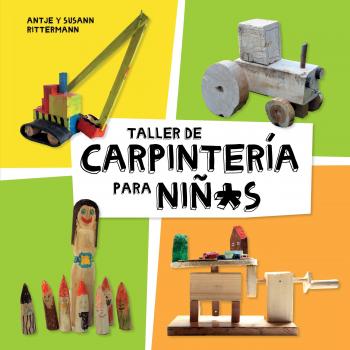 Taller de carpintería para niños - Rittermann, Antje/rittermann, Susann