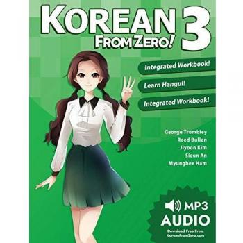 Korean From Zero! 3: Continue Mastering the Korean Language with Integrated Workbook and Online Course: Volume 3