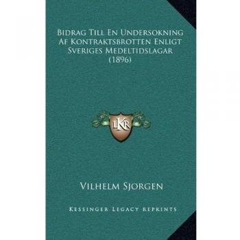 Bidrag Till En Undersokning Af Kontraktsbrotten Enligt Sveriges Medeltidslagar