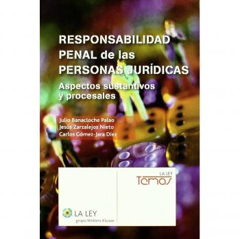Responsabilidad penal de las personas jurídicas: Aspectos sustantivos y procesales