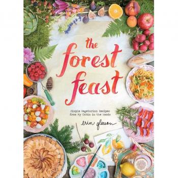 The Forest Feast: Simple Vegetarian Recipes from My Cabin in the Woods