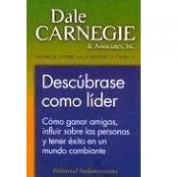 Descubrase Como Lider: Como Ganar Amigos, Influir Sobre las Personas y Tener Exito en un Mundo Cambiante