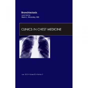 Bronchiectasis, An Issue of Clinics in Chest Medicine, 1e