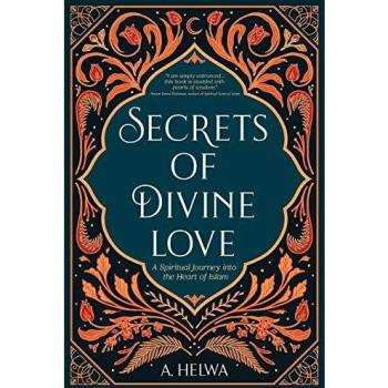 Secrets of Divine Love: A Spiritual Journey into the Heart of Islam