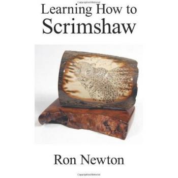 Scrimshaw Mastery: A Guide to Traditional Engraving Techniques by Ron Newton (Paperback)