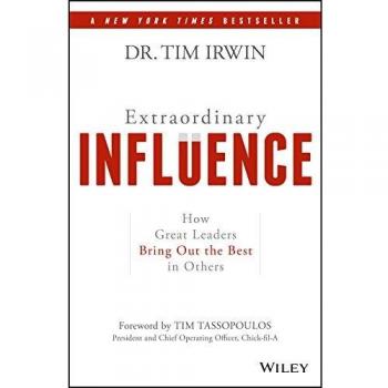 Extraordinary Influence: How Great Leaders Bring Out the Best in Others