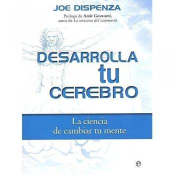 Desarrolla Tu Cerebro - Edición 15ª Aniversario: La ciencia de cambiar tu mente - Joe Dispenza