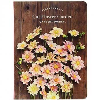 Floret Farm's Cut Flower Garden Journal: A Comprehensive Guide for Flower Enthusiasts