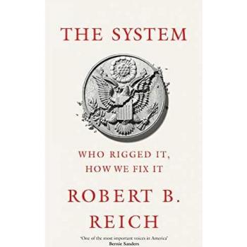 Reich, R: System: Who Rigged It, How We Fix It