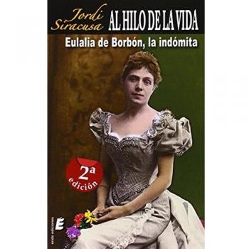 Al hilo de la vida... Eulalia de Borbón, la indómita