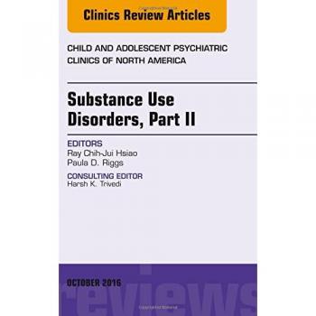 Substance Use Disorders: Part II, An Issue of Child and Adolescent Psychiatric Clinics of North America, 1e: Volume 25-4