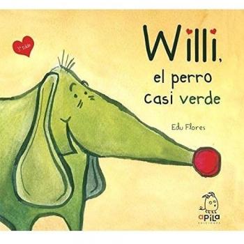 Willi, el perro casi verde - Eduardo Flores Marco