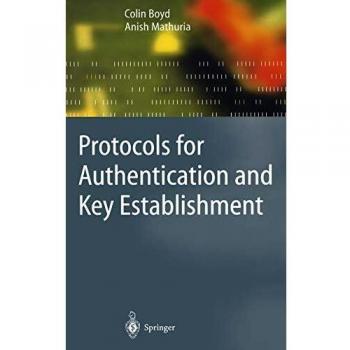 Authentication and Key Establishment Protocols Guide: Information Security and Cryptography by Anish Mathuria
