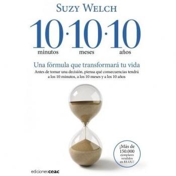 10 minutos 10 meses 10 años: Una fórmula que transformará tu vida