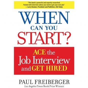 When Can You Start? How to Ace the Interview and Win the Job