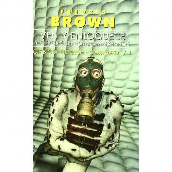 Ciencia ficción completa: Ven y enloquece, y otros cuentos de marcianos: 1