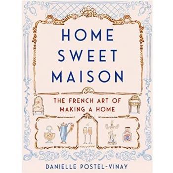 Home Sweet Maison: The French Art of Making a Home