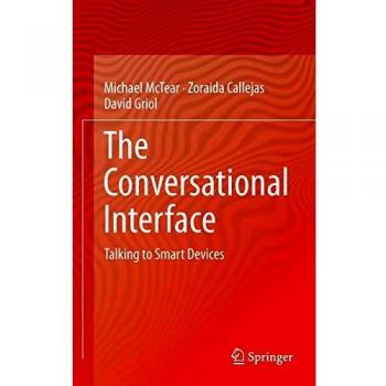 The Conversational Interface: Talking to Smart Devices