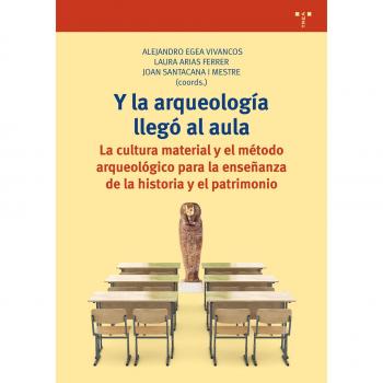 Y la arqueología llegó al aula. La cultura material y el método arqueológico para la enseñanza de la historia y el patrimonio: 317
