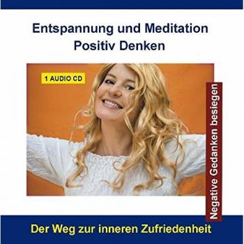 Entspannung und Meditation Positiv Denken - Positives Denken - Depressionen verstehen bewältigen und überwinden